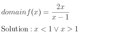 The domain of f(x)=(2x)/(x-1) is x<1\lor x>1